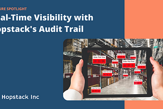 How Hopstack Enables Real-Time Visibility Using Audit Trails