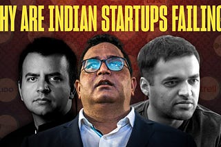 Business Lessons From The Indian Startup CRASH! Part-1