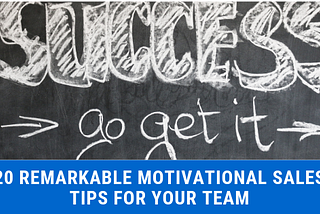 20 Remarkable Motivational Sales Tips for Your Team