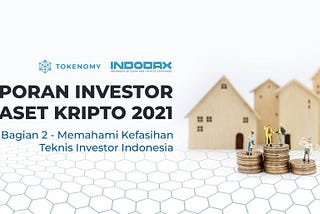 Laporan Investor Aset Kripto di Indonesia Tahun 2021 — Bagian 2: Memahami Kefasihan Teknis…