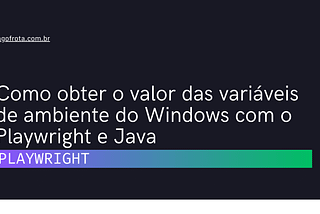 [shorts] Como obter o valor das variáveis de ambiente do Windows com o Playwright e Java — Iago…