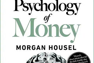 The Psychology of Money: Timeless Lessons on Wealth, Greed, and Happiness