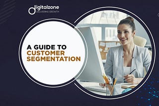 A Guide to Customer Segmentation — Digitalzone