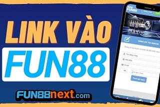 Fun88link cap nhap link vao nha cai Fun88