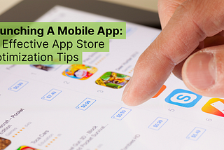 Launching A Mobile App: 13 Effective App Store Optimization Tips