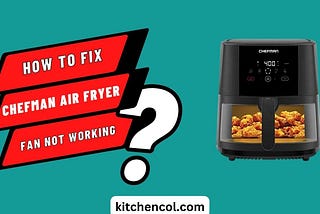 How to Fix Chefman Air Fryer Fan not Working — Kitchen Collection