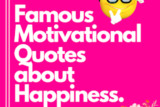 The Motivational Quotes: Famous Motivational Quotes About Happiness