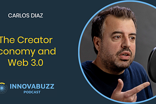 Carlos Diaz, The Creator Economy and Web 3.0 — InnovaBuzz 550