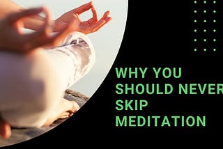 Why You Should Never Skip Meditation — EastWesticism