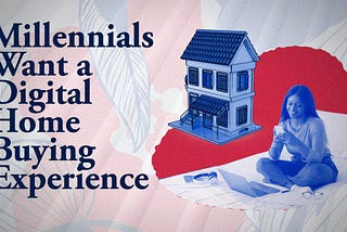 Millennials Want a Digital Home Buying Experience