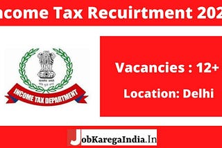 Income Tax Department Recruitment 2021: Apply Here for 12+ Vacancies