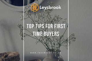 Top Tips For First Time Buyers | Advice Tips — Leysbrook