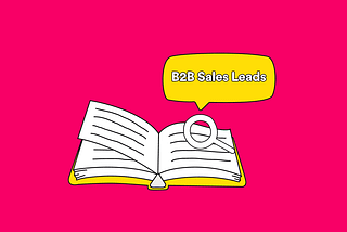 The Ultimate Guide To Generate More B2B Sales Leads In 2020–2021