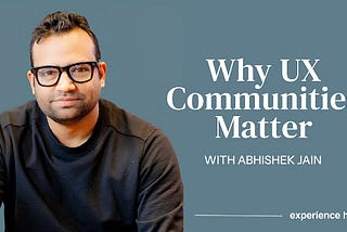 🎙️ Why UX Communities Matter — A Conversation with Abhishek Jain