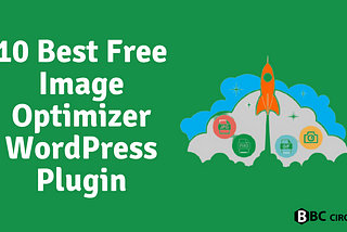 10 Best Free Image Optimizer WordPress Plugin 2022 — BBCCircle
