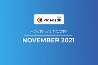 November 21' Video SDK Month Updates for Developers 🚀