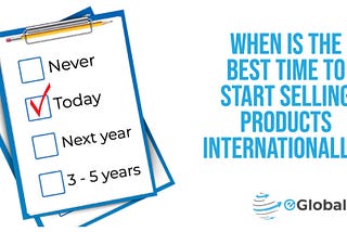 When is the best time to start selling your products internationally?