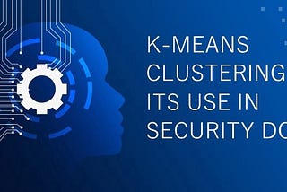 k-mean clustering and its real usecase in the security domain :