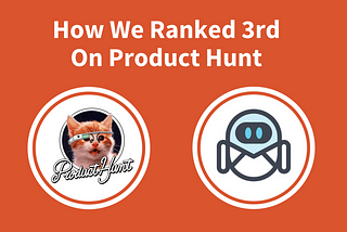 Launch and Rank: Here Is How We Ranked 3rd On Product Hunt