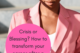 Crisis or Blessing? How to transform your career after a crisis