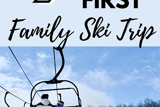 9 Tips for Planning Your First Family Ski Trip (From a Mom Who Just Did It)
