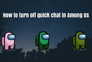 How to turn off quick chat in Among Us (2024)
