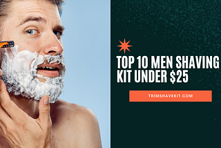 Top 10 Men Shaving Sets under $25 — Trimshavekit
