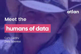 Meet the Humans of Data: Carla Gentry — Atlan | Humans of Data