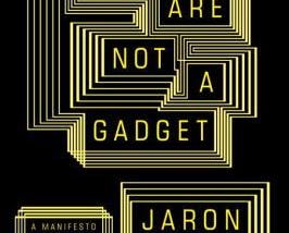 You, your humanity, and technology: review of You Are Not a Gadget