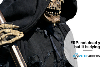 ERP: not dead yet, but it is dying. — Value Adders