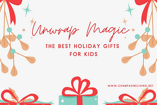 Unwrap Magic: The Best Holiday Gifts for Kids