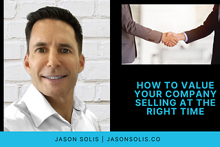 How to Value Your Company Selling at The Right Time | Jason Solis | Professional Overview