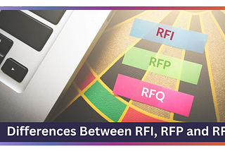 What are the Differences Between RFI, RFP, and RFQ?