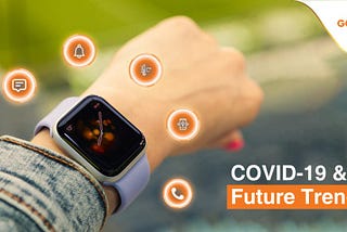 Covid-19 and Future Trends