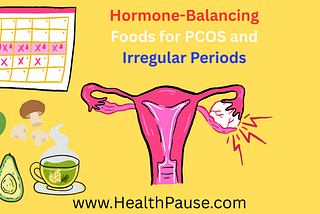 Hormone-Balancing Foods for PCOS and Irregular Periods