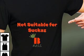 Not Suitable For Suckaz Boss Shirt