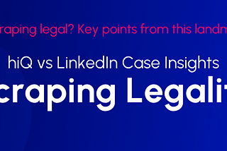 Data Scraping Legal Issues: Exploring hiQ vs LinkedIn Case