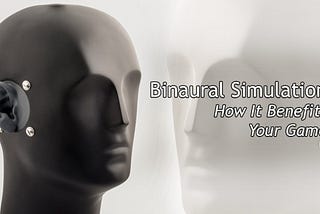 Binaural Simulation: How It Benefits Your Game