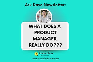 Ask Dave #001: What Does a Product Manager Actually Do? 🤔