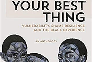 PDF © FULL BOOK © ‘’You Are Your Best Thing: Vulnerability, Shame Resilience, and the Black…