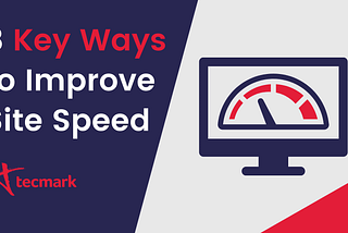 8 Key Ways to Improve Your Site Speed in 2021