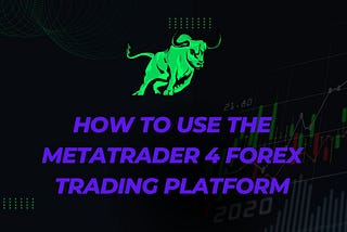 How to Use the MetaTrader 4 Forex Trading Platform