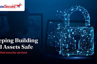Keeping Building and Assets Safe with Allied Security Services
