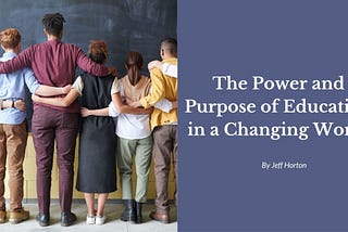 The Power and Purpose of Education in a Changing World