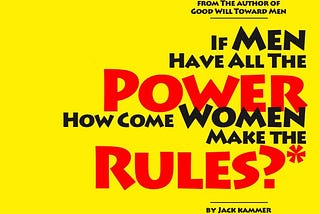 Front cover of If Men Have All the Power How Come Women Make the Rules