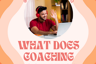 What Does Coaching Look Like?