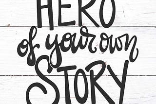 Be the hero of your own story