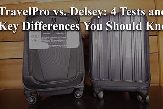 TravelPro vs. Delsey: 4 Tests and Key Differences You Should Know