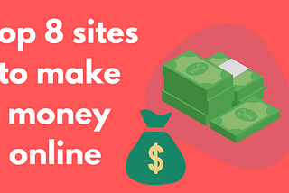 Top 8 Websites to make money online