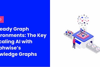 AI-ready Graph Environments: The Key to Scaling AI with Graphwise’s Knowledge Graphs